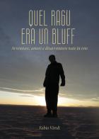 Quel ragù era un bluff. Avventure, amori e disavventure nate in rete di Fabio Viroli edito da Youcanprint