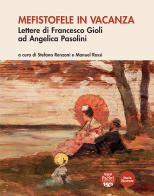 Mefistofele in vacanza. Lettere di Francesco Gioli ad Angelica Pasolini edito da Pacini Editore