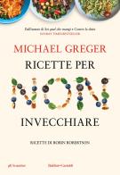 Ricette per non invecchiare di Michael Greger edito da Baldini + Castoldi