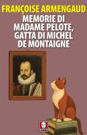 Memorie di Madame Pelote, gatta di Michel de Montaigne di Françoise Armengaud edito da Lindau