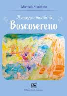 Il magico mondo di Boscosereno di Manuela Marchese edito da Pav Edizioni