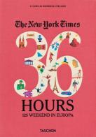 The New York Times. 36 hours. 125 weekends in Europe. Ediz. italiana edito da Taschen