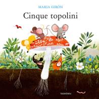 Cinque topolini. Ediz. illustrata di Maria Girón edito da Kalandraka Italia