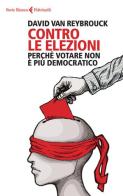 Contro le elezioni. Perché votare non è più democratico di David Van Reybrouck edito da Feltrinelli