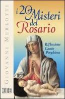 I venti misteri del rosario. Riflessione, canto, preghiera di Giovanni Merlotti edito da EDB