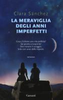 La meraviglia degli anni imperfetti di Clara Sánchez edito da Garzanti