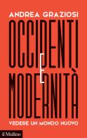 Occidenti e modernità. Vedere un mondo nuovo di Andrea Graziosi edito da Il Mulino