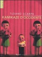 Kamikaze d'Occidente di Tiziano Scarpa edito da Rizzoli