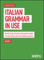 Italian grammar in use. A self-study reference and practice book for elementary and intermediate learners di Loredana La Cifra edito da Hoepli