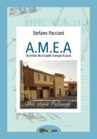 A.M.E.A. (Azienda Municipale Energia Acqua) di Stefano Pacciani edito da Youcanprint