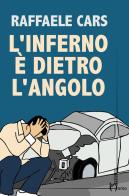 L' inferno è dietro l'angolo di Raffaele Cars edito da Homo Scrivens