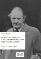 La dottrina fascista, o il fascismo nella storia superiore del pensiero di Andrea Caffi edito da Biblion