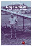 Tempo confinato. Memorie di un prigioniero politico di Jan Wiendl, Frantisek Wiendl edito da Miraggi Edizioni