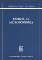 Esercizi di microeconomia di Piergiovanna Natale, Luca Stanca edito da Giappichelli