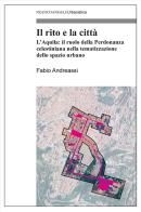 Il rito e la città. L'Aquila: il ruolo della Perdonanza celestiniana nella tematizzazione dello spazio urbano di Fabio Andreassi edito da Franco Angeli