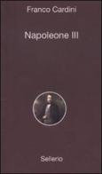 Napoleone III di Franco Cardini edito da Sellerio Editore Palermo