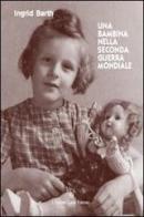 Una bambina nella seconda guerra mondiale di Ingrid Barth edito da L'Autore Libri Firenze