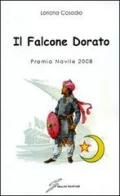 Il falcone dorato. Premio Navile 2008 di Loriana Casadio edito da Giraldi Editore