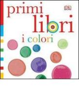 I colori. Primi libri. Ediz. illustrata edito da Giochi Educativi
