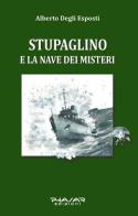 Stupaglino e la nave dei misteri di Alberto Degli Esposti edito da Phasar Edizioni