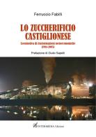 Lo zuccherificio castiglionese. Locomotiva di trasformazioni socieconomiche (1961-2005) di Ferruccio Fabilli edito da Gambini Editore