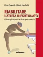 Riabilitare l'atleta infortunato. Fisioterapia e tecniche di recupero motorio di Pietro Pasquetti, Vittorio Mascherini edito da Edi. Ermes