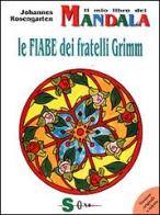 Il mio libro dei mandala. Le fiabe dei fratelli Grimm di Johannes Rosengarten edito da Sonda