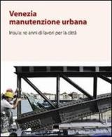 Venezia manutenzione urbana. Insula: 10 anni di lavori per la città. Con CD-ROM edito da Vianello Libri