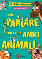 Come parlare con i tuoi amici animali di James Greenwood edito da Sonda
