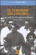 Le stagioni del lavoro. Saggi scelti da «Prospettiva sindacale» 1970-1994 edito da Edizioni Lavoro