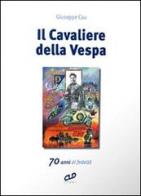 Il cavaliere della Vespa. 70 anni di fedeltà di Giuseppe Cau edito da CLD Libri