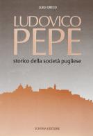 Ludovico Pepe storico della società pugliese di Luigi Greco edito da Schena Editore