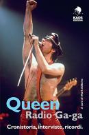 Queen. Radio Ga-ga. Cronistoria, interviste, ricordi edito da Kaos