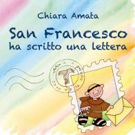 San Francesco ha scritto una lettera di Chiara Amata Tognali edito da Biblioteca Francescana