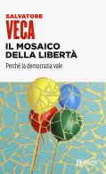 Il mosaico della libertà. Perché la democrazia vale di Salvatore Veca edito da Università Bocconi Editore