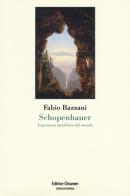 Schopenhauer. Esperienza metafisica del mondo di Fabio Bazzani edito da Clinamen
