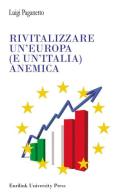 Rivitalizzare un'Europa (e un'Italia) anemica di Luigi Paganetto edito da Eurilink
