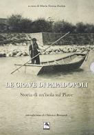 Le grave di Papadopoli. Storia di un'isola sul Piave di M. Teresa Furlan edito da Danilo Zanetti Editore