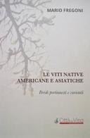 Le viti native americane e asiatiche. Ibridi portinnesti e varietali di Mario Fregoni edito da Ci.Vin.