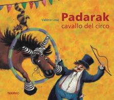 Padarak, cavallo del circo. Ediz. illustrata di Valèrie Losa edito da Marameo