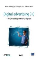 Digital advertising 3.0. Il futuro della pubblicità digitale di Paolo Mardegan, Giuseppe Riva, Sofia Scatena edito da Apogeo Education