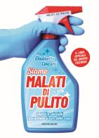 Malati di pulito. Segreti e soluzioni per prendersi cura della casa. Il libro ufficiale di Elisabetta Cincotti edito da Mondadori Electa
