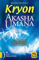 Kryon. Akasha umana. Alla scoperta del registro dell'anima di Monika Muranyi edito da Macro Edizioni