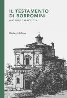 Il testamento di Borromini di Massimo Capacciola edito da Morlacchi