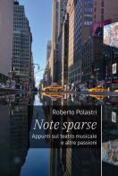 Note sparse. Appunti sul teatro musicale e altre passioni di Roberto Polastri edito da Millesettecentonovantasette Edizioni