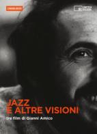 Jazz e altre visioni. Tre film di Gianni Amico. DVD. Con libro edito da Edizioni Cineteca di Bologna