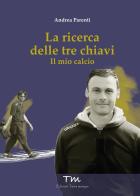 La ricerca delle tre chiavi. Il mio calcio di Andrea Parenti edito da Terra Marique