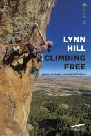 Climbing free. La mia vita nel mondo verticale di Lynn Hill edito da Corbaccio
