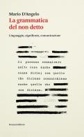 La grammatica del non detto. Linguaggio, significato, comunicazione di Mario D'Angelo edito da Ronzani Editore