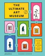 The ultimate art museum. Ediz. illustrata di Ferren Gipson edito da Phaidon